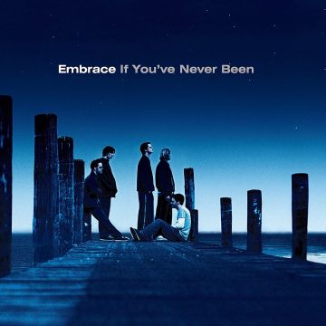 EMBRACE - IF YOU'VE NEVER BEEN