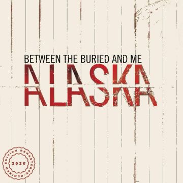 BETWEEN THE BURIED & ME - ALASKA (2020 REMIX/REMASTER)