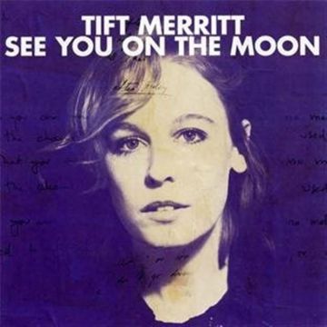 TIFT MERRITT - SEE YOU ON MOON