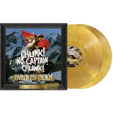 CHUNK! NO, CAPTAIN CHUNK! - PARDON MY FRENCH (10TH ANNIVERSARY/DELUXE EDITION/METALLIC GOLD V