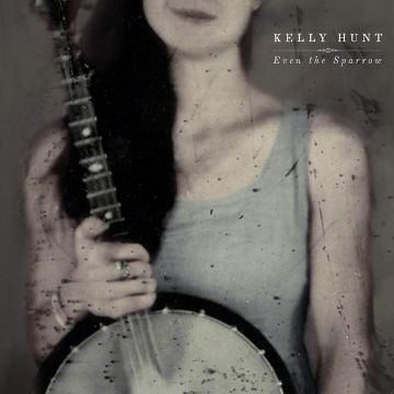 KELLY HUNT - EVEN THE SPARROW