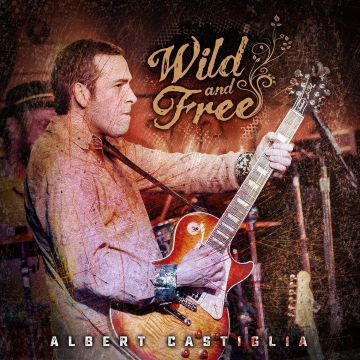 ALBERT CASTIGLIA - WILD & FREE: LIVE FROM THE FUNKY BISCUIT