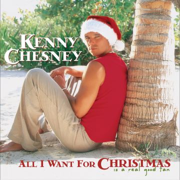 CHESNEY, KENNY - ALL I WANT FOR CHRISTMAS IS A REAL GOOD TAN
