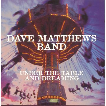 DAVE MATTHEWS BAND - UNDER THE TABLE AND DREAMING