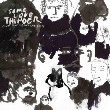 CLAP YOUR HANDS SAY YEAH - SOME LOUD THUNDER (10TH ANNIVERSARY EDITION)