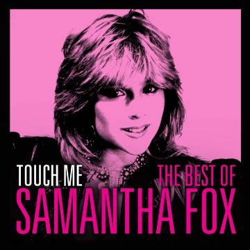 SAMANTHA FOX - TOUCH ME: THE VERY BEST OF SAM FOX