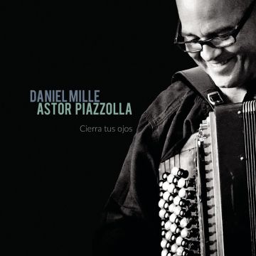 DANIEL MILLE - PIAZZOLLA: CIERRA TUS OJOS