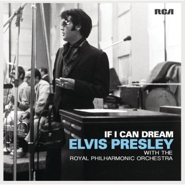 ELVIS PRESLEY - IF I CAN DREAM: WITH ROYAL PHILHARMONIC ORCH