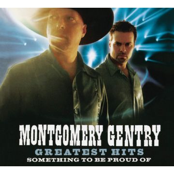 MONTGOMERY GENTRY - GREATEST HITS: SOMETHING TO BE PROUD OF