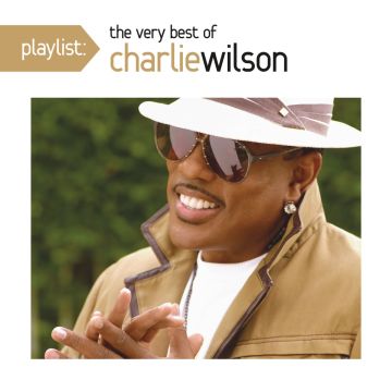 CHARLIE WILSON - PLAYLIST: VERY BEST OF CHARLIE WILSON