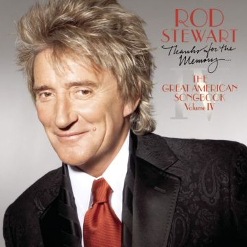 ROD STEWART - THANKS FOR THE MEMORY: GREAT AMERICAN SONGBOOK 4