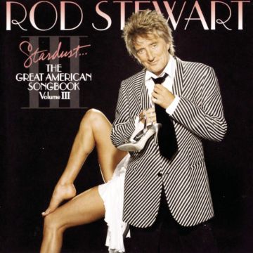 ROD STEWART - STARDUST: GREAT AMERICAN SONGBOOK 3
