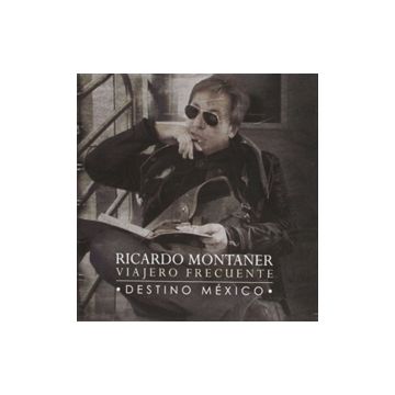 RICARDO MONTANER - VIAJERO FRECUENTE-DESTINO MEXICO