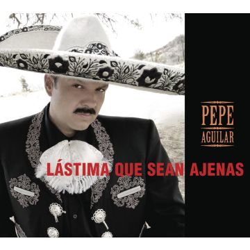 PEPE AGUILAR - LASTIMA QUE SEAN AJENAS