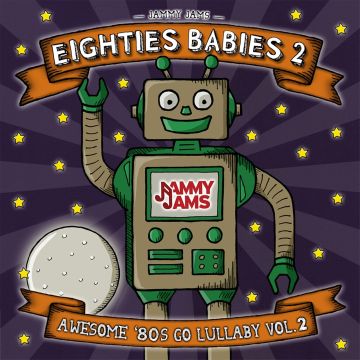 JAMMY JAMS - EIGHTIES BABIES 2: AWESOME '80S GO LULLABY, VOL. 2