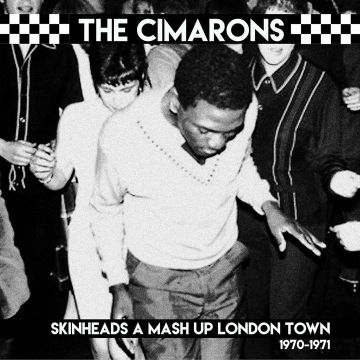 CIMARONS - SKINHEADS A MASH UP LONDON TOWN 1970-1971