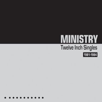 MINISTRY - TWELVE INCH SINGLES 1981-1984