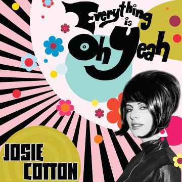 JOSIE COTTON - EVERYTHING IS OH YEAH (WHITE VINYL)
