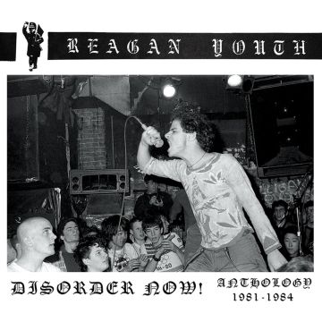 REAGAN YOUTH - DISORDER NOW - ANTHOLOGY 1981-1984