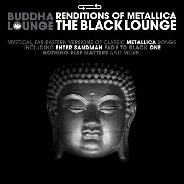 BUDDHA LOUNGE RENDITIONS OF METALLICA - BUDDHA LOUNGE RENDITIONS OF METALLICA