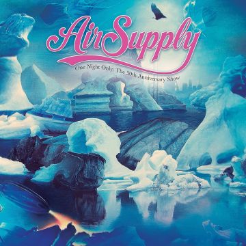 AIR SUPPLY - ONE NIGHT ONLY - THE 30TH ANNIVERSARY SHOW