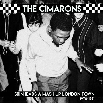 CIMARONS - SKINHEADS A MASH UP LONDON TOWN 1970-1971