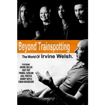 BEYOND TRAINSPOTTING: THE WORLD OF IRVINE WELSH