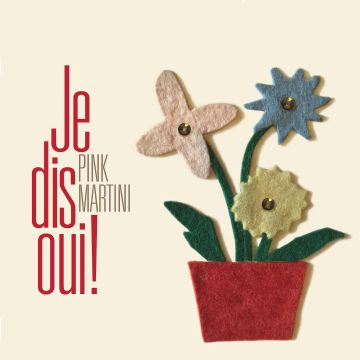PINK MARTINI - JE DIS OUI