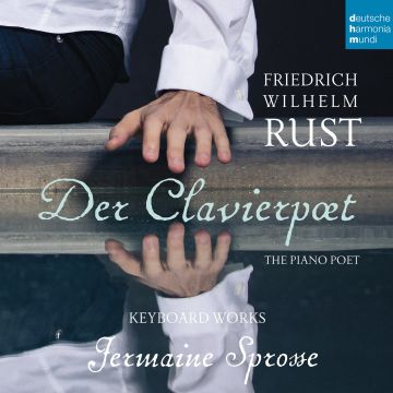 JERMAINE SPROSSE - FRIEDRICH WILHELM RUST: DER CLAVIERPOET - PIANO WORKS