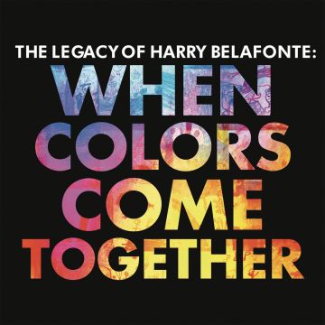 HARRY BELAFONTE - WHEN COLORS COME TOGETHER: LEGACY OF HARRY BELAFONTE