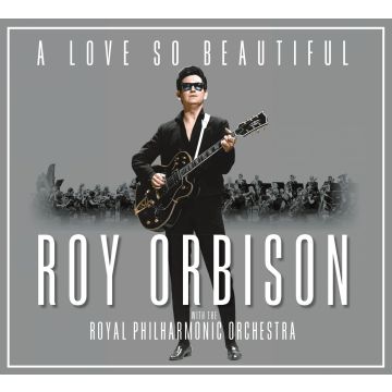 ROY ORBISON - LOVE SO BEAUTIFUL: ROY ORBISON & THE ROYAL PHILHARMONIC ORCHESTRA