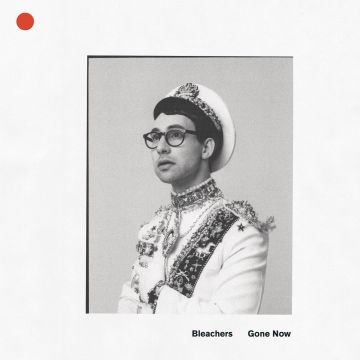 BLEACHERS - GONE NOW