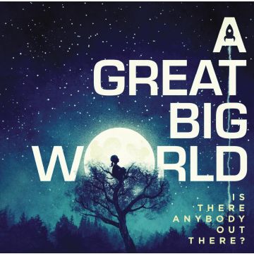 GREAT BIG WORLD - IS THERE ANYBODY OUT THERE?