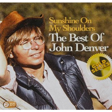 JOHN DENVER - SUNSHINE ON MY SHOULDERS: THE BEST OF JOHN DENVER (GOLD SERIES)