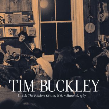 TIM BUCKLEY - LIVE AT FOLKLORE CENTER NYC: MARCH 6TH 1967