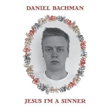 DANIEL BACHMAN - JESUS I'M A SINNER