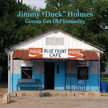 JIMMY DUCK HOLMES - GONNA GET OLD SOMEDAY