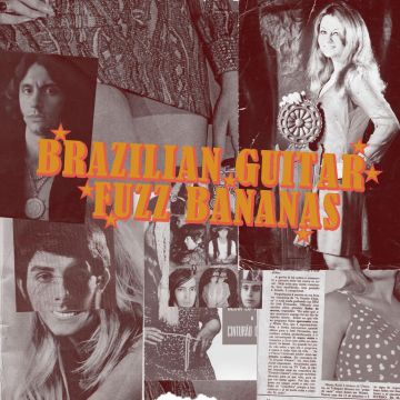 VARIOUS ARTISTS - BRAZILIAN GUITAR FUZZ BANANAS: TROPICALISTA PSYCHEDELIC MASTERPIE