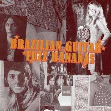 VARIOUS ARTISTS - BRAZILIAN GUITAR FUZZ BANANAS: TROPICALISTA PSYCHEDELIC MASTERPIE