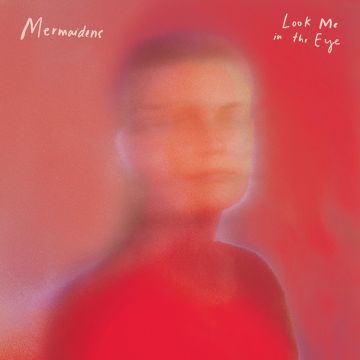 MERMAIDENS - LOOK ME IN THE EYE