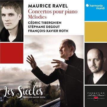 LES SIECLES; FRANCOIS-XAVIER ROTH; CEDRIC TIBERGHIEN; STEPHANE DEGOUT - RAVEL: CONCERTOS POUR PIANO - MELODIES