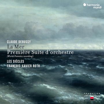 LES SI&#200;CLES,FRAN&#199;OIS-XAVIER ROTH - DEBUSSY: LA MER & PREMI&#200;RE SUITE D’ORCHESTRE