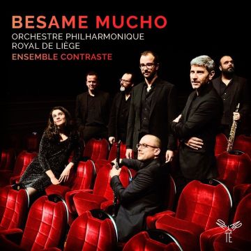 ENSEMBLE CONTRASTE & ORCHESTRE PHILHARMONIQUE DE LIEGE - BESAME MUCHO