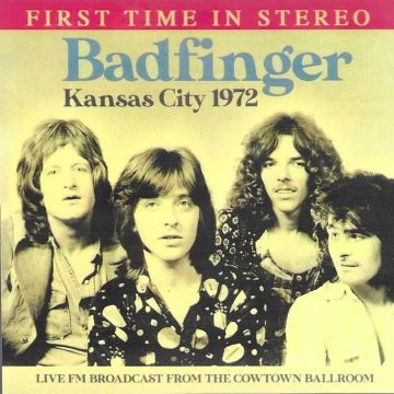 BADFINGER - KANSAS CITY 1972-LIVE FM BROADCAST FROM THE COWTOWN BALLROOM