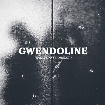 GWENDOLINE - APRES C'EST GOBELET