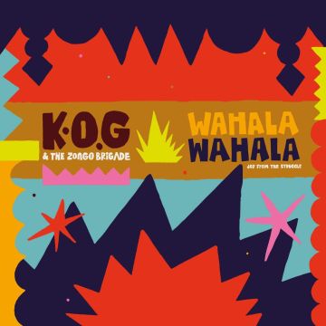 K.O.G & THE ZONGO BRIGADE - WAHALA WAHALA