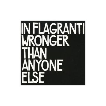 IN FLAGRANTI - WRONGER THAN ANYONE ELSE
