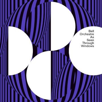 BELL ORCHESTRE - AS SEEN THROUGH WINDOWS