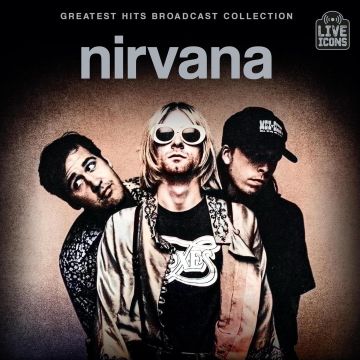 NIRVANA - GREATEST HITS BROADCAST COLLECTION