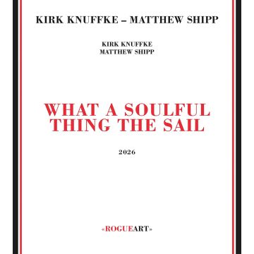 KNUFFKE,KIRK & MATTHEW SHIPP - WHAT A SOULFUL THING THE SAIL
